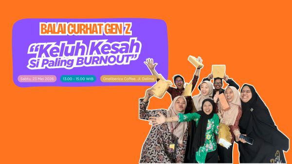 Balai Curhat Gen Z: “Keluh Kesah Si Paling BURNOUT”